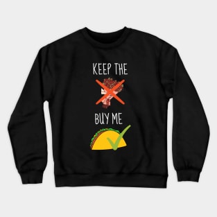 Keep The Flowers Buy Me Tacos Funny Crewneck Sweatshirt